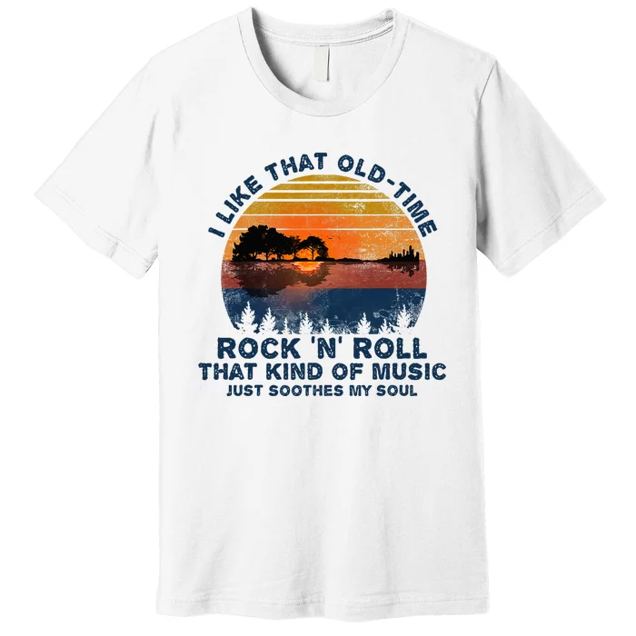 Guitar I Like That Oldtime Rock And Roll Soothes My Soul Premium T-Shirt