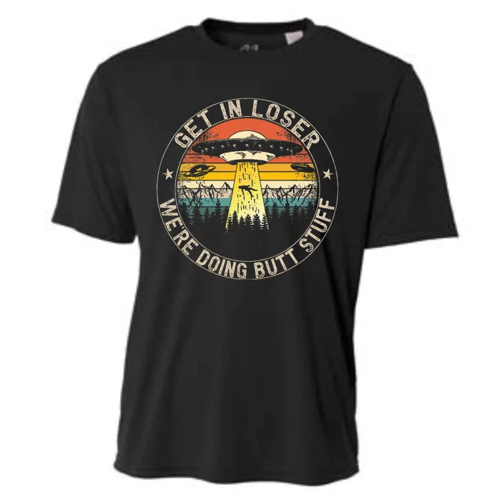 Get In Loser WeRe Doing Butt Stuff Alien Abduction Cooling Performance Crew T-Shirt