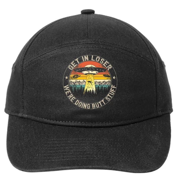 Get In Loser WeRe Doing Butt Stuff Alien Abduction 7-Panel Snapback Hat