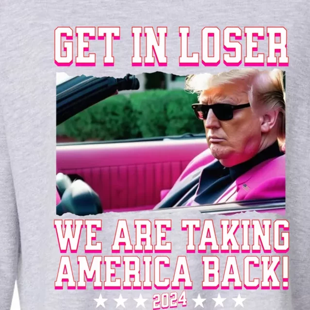 Get In Loser We Are Taking America Back Trump 2024 Great Gift Cropped Pullover Crew