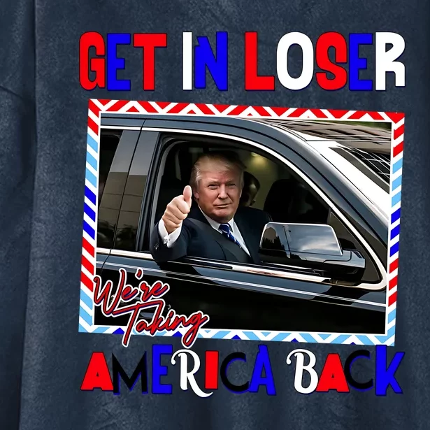 Get In Loser We Are Taking America Back 2024 Hooded Wearable Blanket