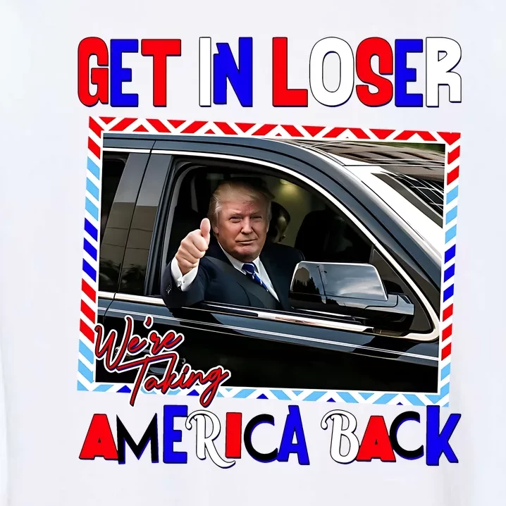 Get In Loser We Are Taking America Back 2024 Garment-Dyed Sweatshirt