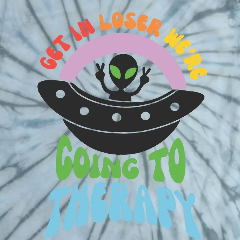 Get In Loser Were Going To Therapy Tie-Dye T-Shirt