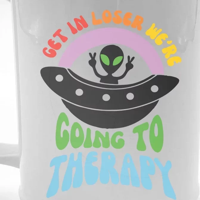 Get In Loser Were Going To Therapy Front & Back Beer Stein