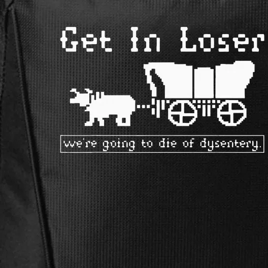 Get In Loser we're going to die of dysentery. City Backpack