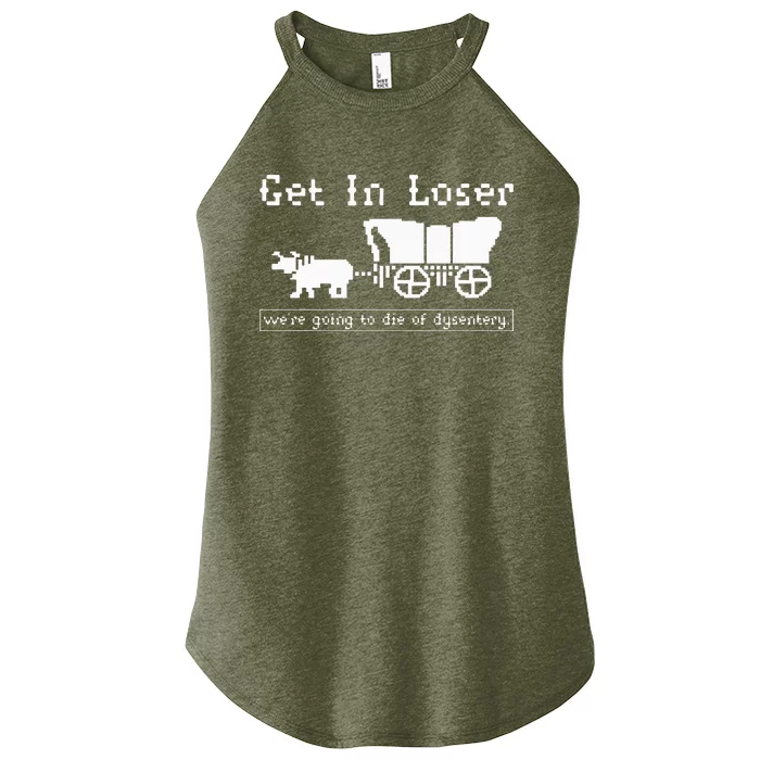 Get In Loser we're going to die of dysentery. Women’s Perfect Tri Rocker Tank