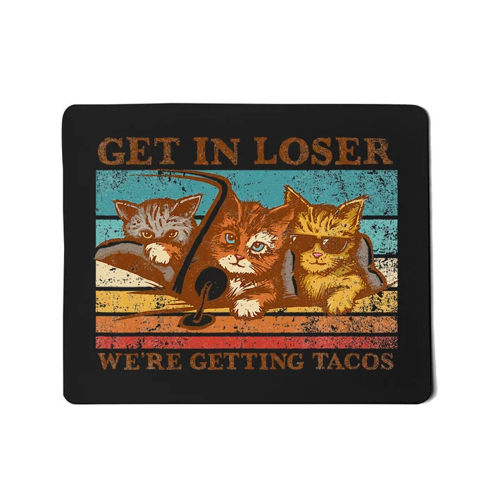 Get In Loser WeRe Getting Tacos! Mousepad