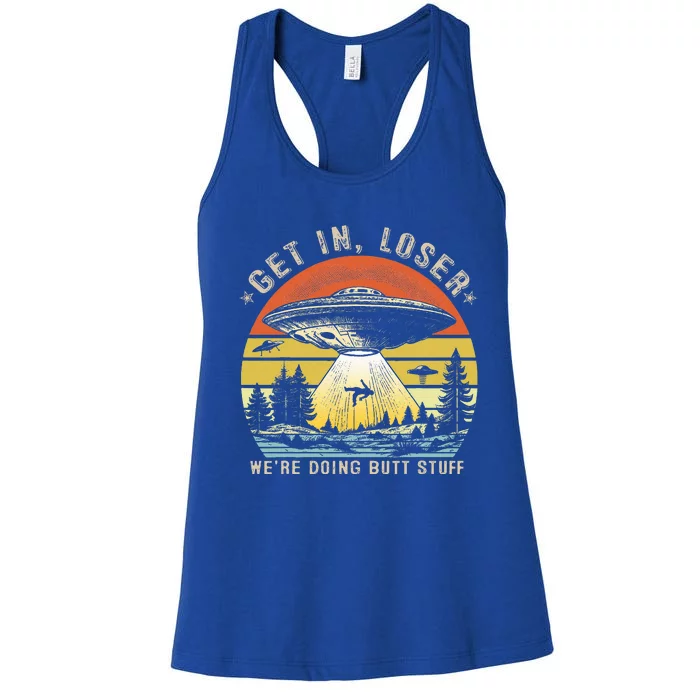 Get In Loser WeRe Doing Butt Stuff Alien Abduction Women's Racerback Tank