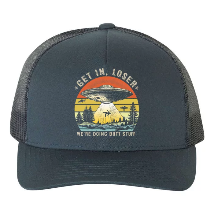 Get In Loser WeRe Doing Butt Stuff Alien Abduction Yupoong Adult 5-Panel Trucker Hat