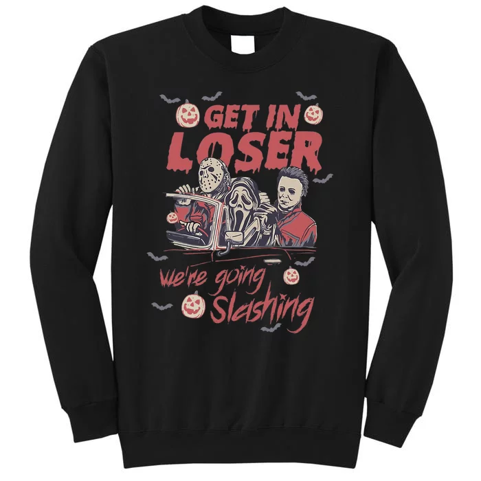 Get In Loser WeRe Going Slashing Horror Character Halloween Tall Sweatshirt