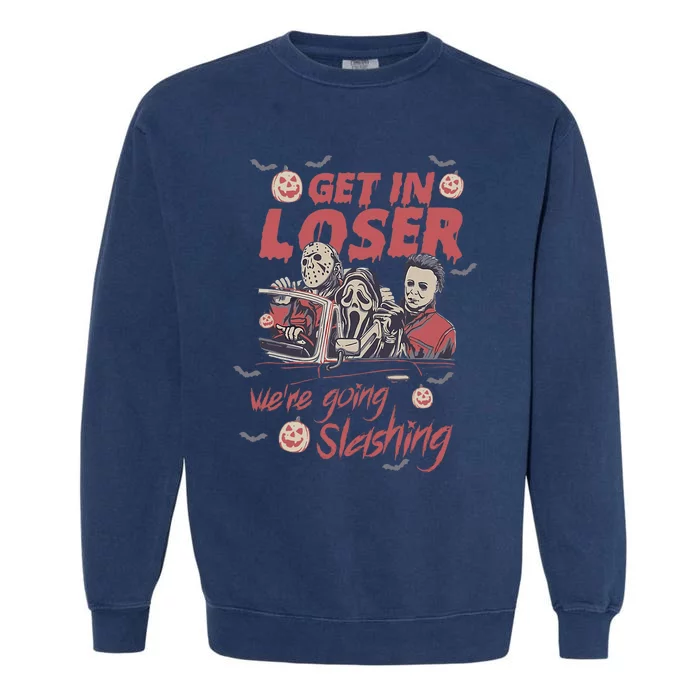 Get In Loser WeRe Going Slashing Horror Character Halloween Garment-Dyed Sweatshirt