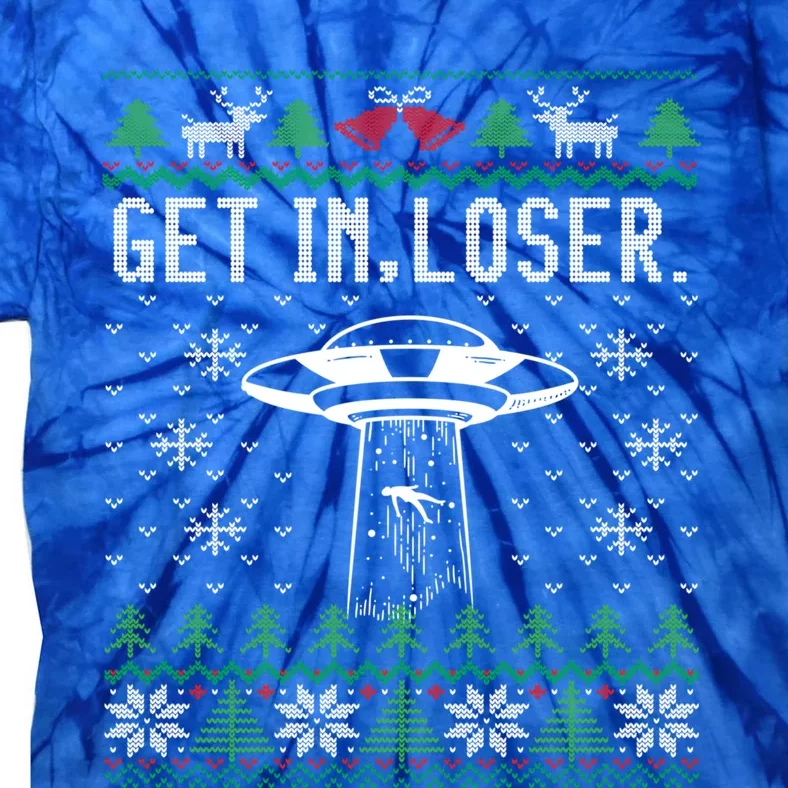 Get In Loser Funny Ufo Alien Abduction Ugly Christmas Gift Tie-Dye T-Shirt