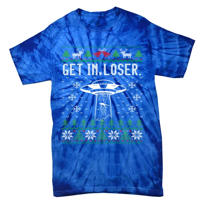 Get In Loser Funny Ufo Alien Abduction Ugly Christmas Gift Tie-Dye T-Shirt