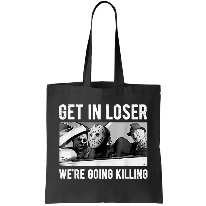 Get In Loser We're Going To Killing Halloween Tote Bag