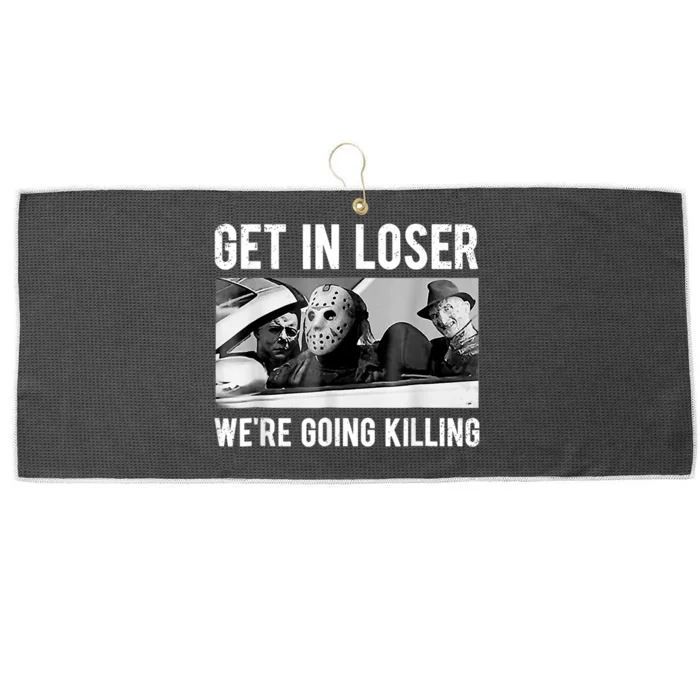 Get In Loser We're Going To Killing Halloween Large Microfiber Waffle Golf Towel