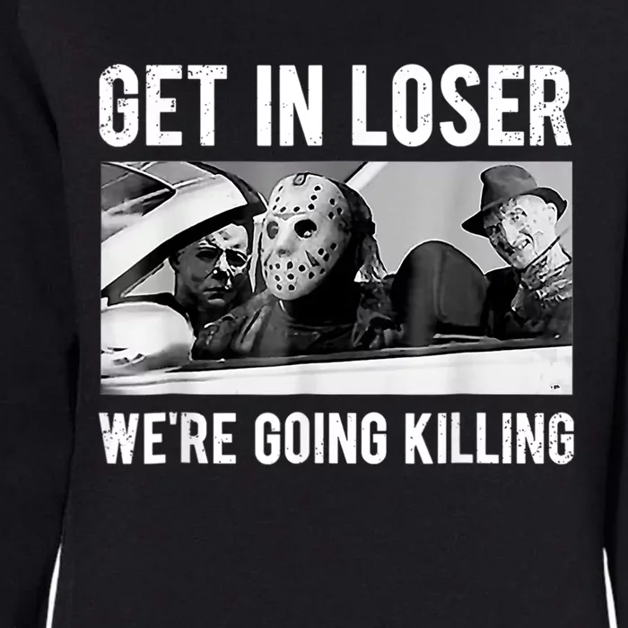 Get In Loser We're Going To Killing Halloween Womens California Wash Sweatshirt