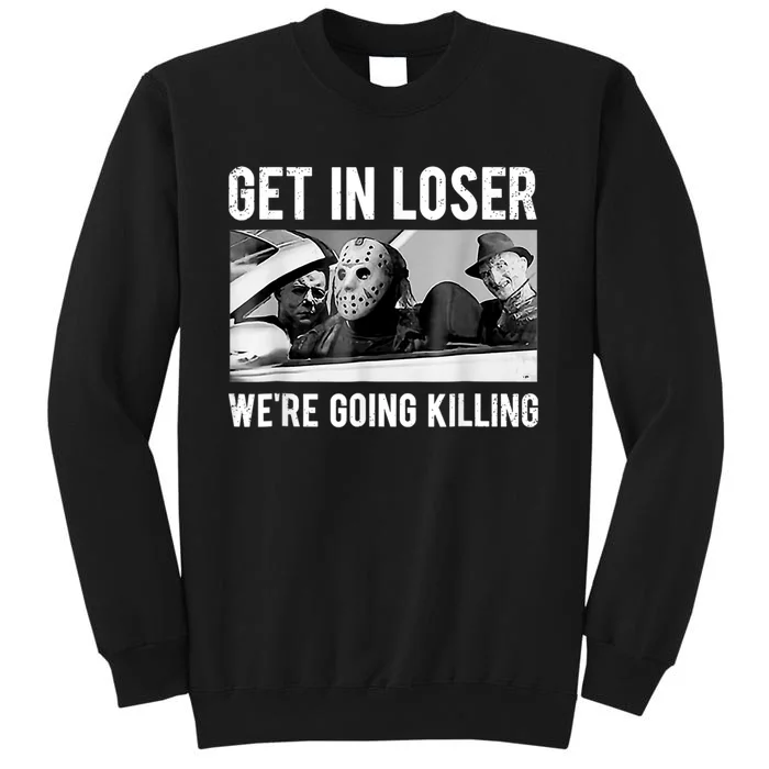 Get In Loser We're Going To Killing Halloween Tall Sweatshirt