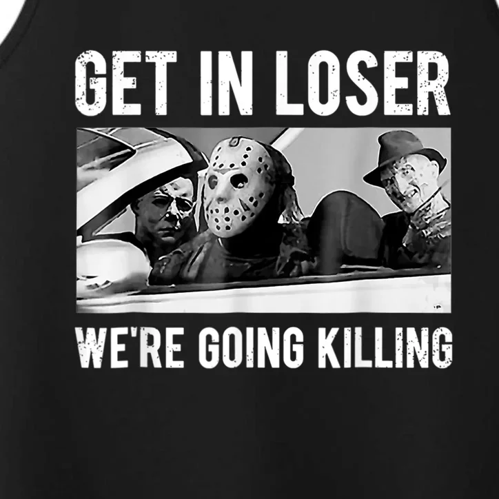 Get In Loser We're Going To Killing Halloween Performance Tank