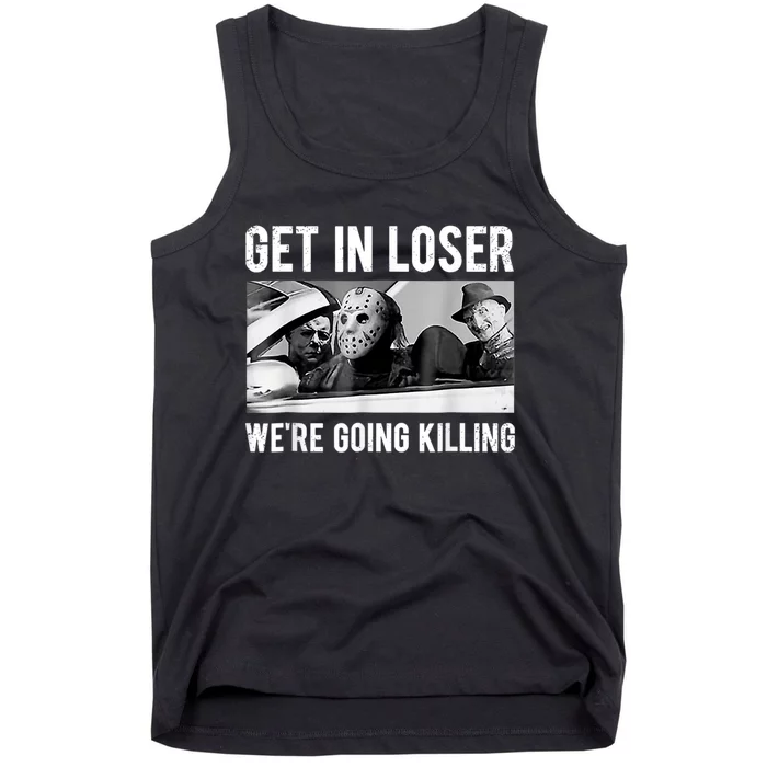 Get In Loser We're Going To Killing Halloween Tank Top