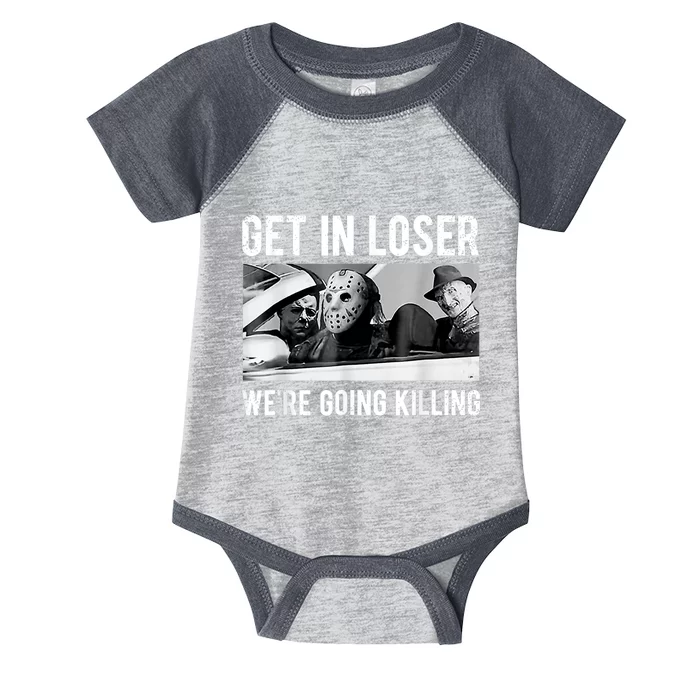 Get In Loser We're Going To Killing Halloween Infant Baby Jersey Bodysuit