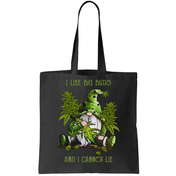 Gnome I Like Big Buds And I Cannot Lie Weed 420 Stoner Idea Tote Bag