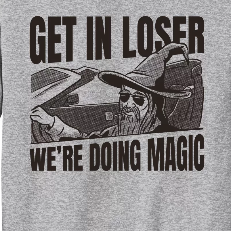 Get In Loser We're Doing Magic Wizard Parody Retro Tall Sweatshirt