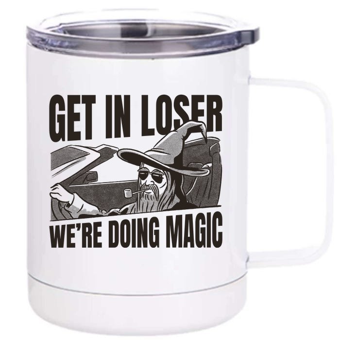 Get In Loser We're Doing Magic Wizard Parody Retro Front & Back 12oz Stainless Steel Tumbler Cup