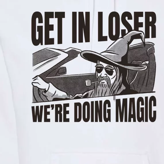 Get In Loser We're Doing Magic Wizard Parody Retro Premium Hoodie