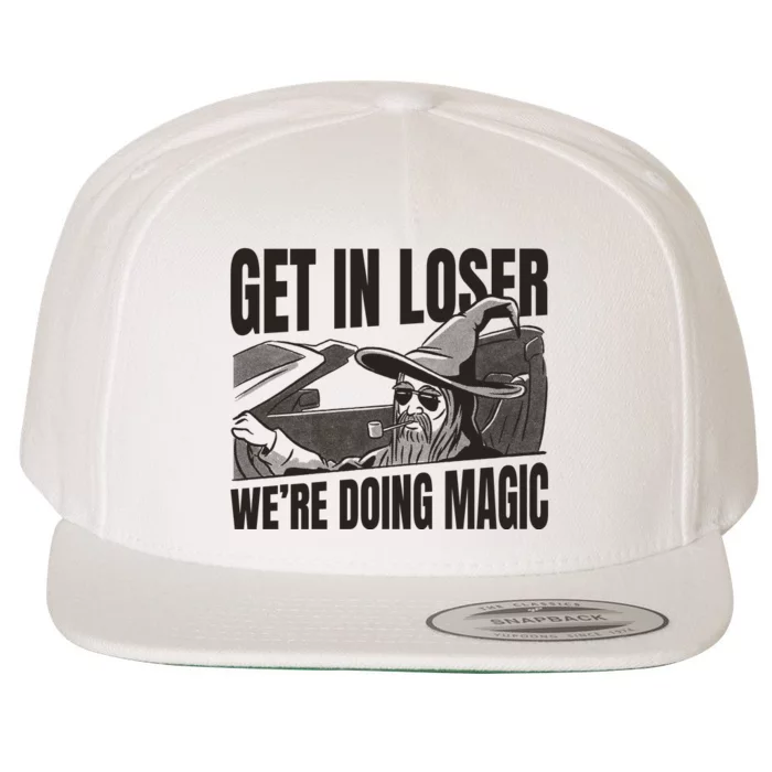 Get In Loser We're Doing Magic Wizard Parody Retro Wool Snapback Cap