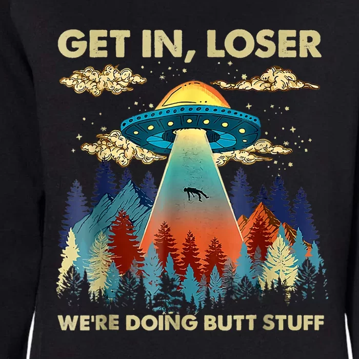 Get In Loser Alien Ufo Funny Were Doing Butt Stuff Womens California Wash Sweatshirt