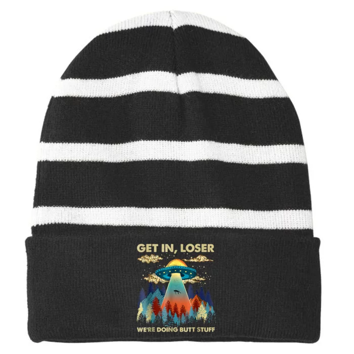 Get In Loser Alien Ufo Funny Were Doing Butt Stuff Striped Beanie with Solid Band