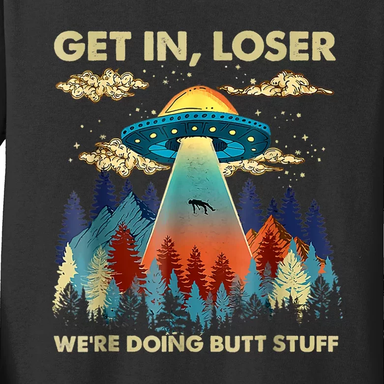 Get In Loser Alien Ufo Funny Were Doing Butt Stuff Kids Long Sleeve Shirt