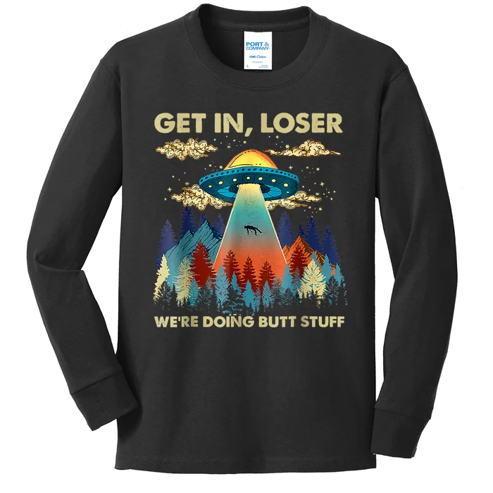 Get In Loser Alien Ufo Funny Were Doing Butt Stuff Kids Long Sleeve Shirt