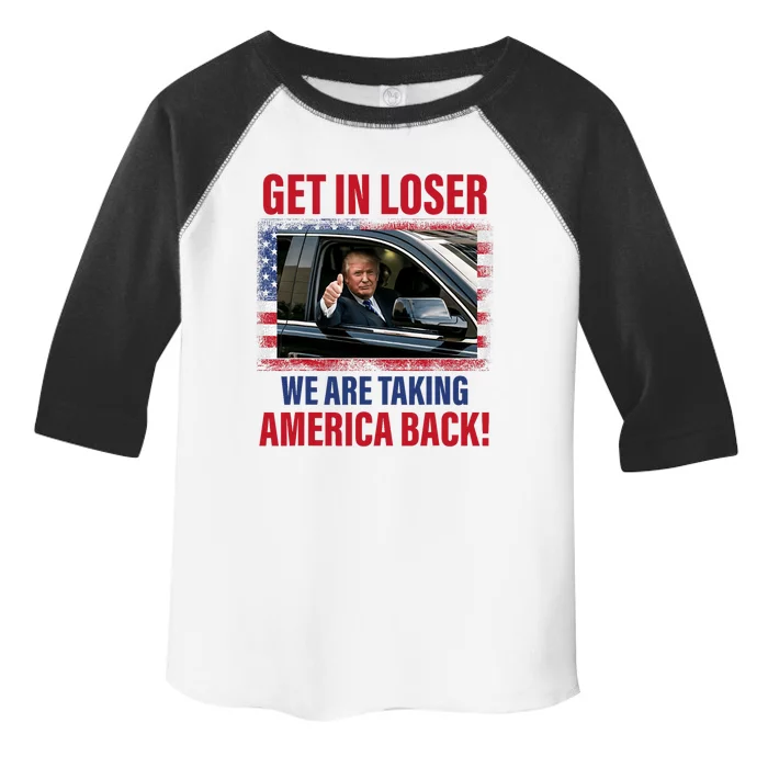 Get In Loser We Are Taking America Back Trump 2024 Funny Toddler Fine Jersey T-Shirt