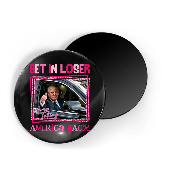 Get In Loser America Back Donald Trump 2024 Take America Back Usa United States Magnet