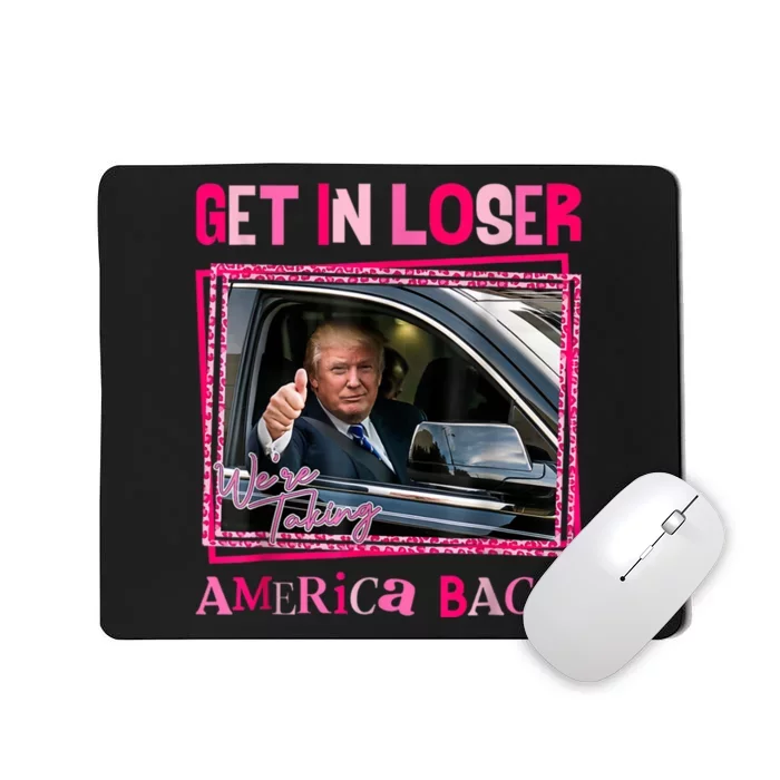 Get In Loser America Back Donald Trump 2024 Take America Back Usa United States Mousepad