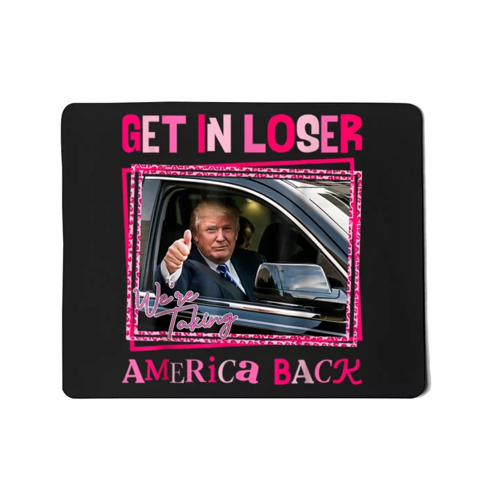 Get In Loser America Back Donald Trump 2024 Take America Back Usa United States Mousepad