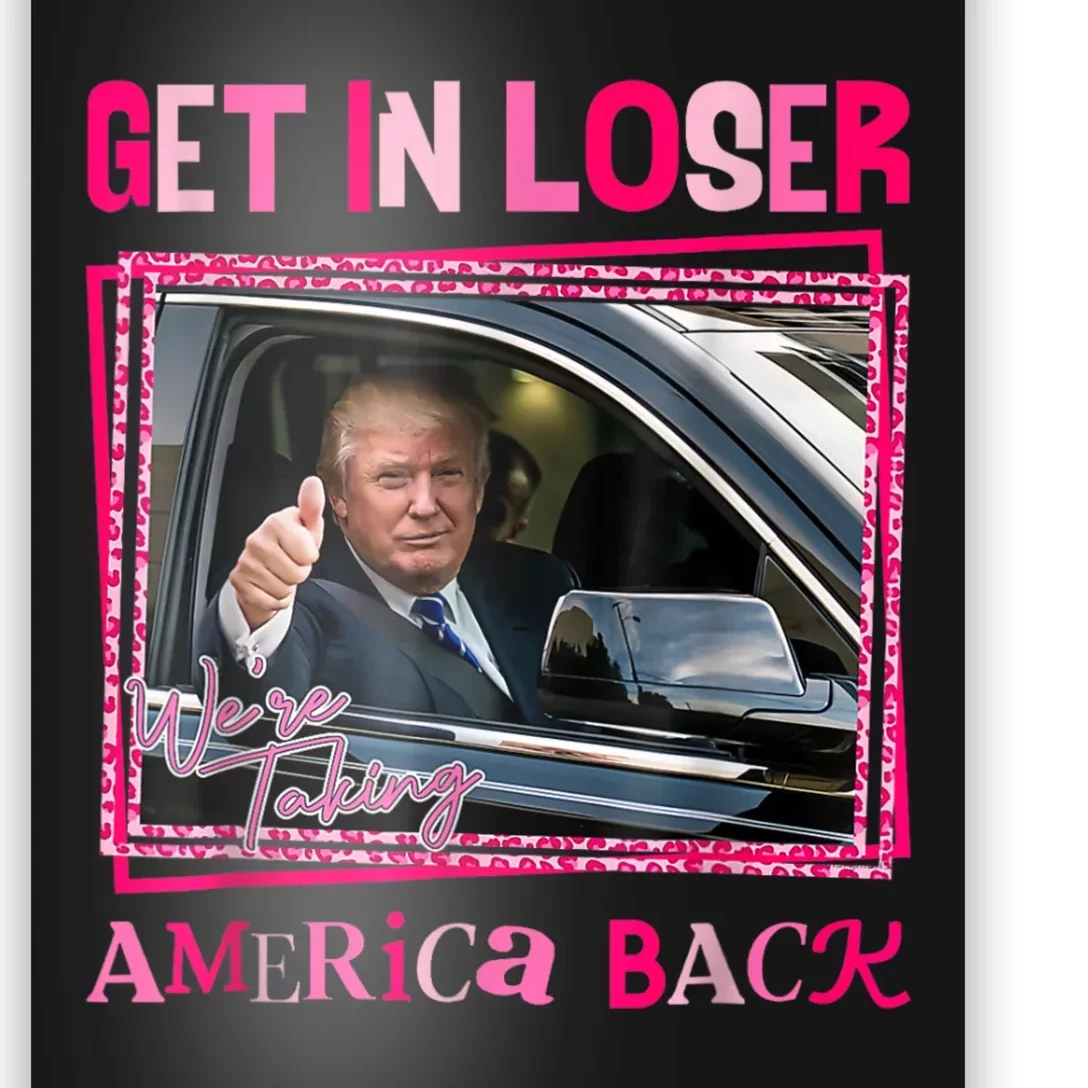 Get In Loser America Back Donald Trump 2024 Take America Back Usa United States Poster