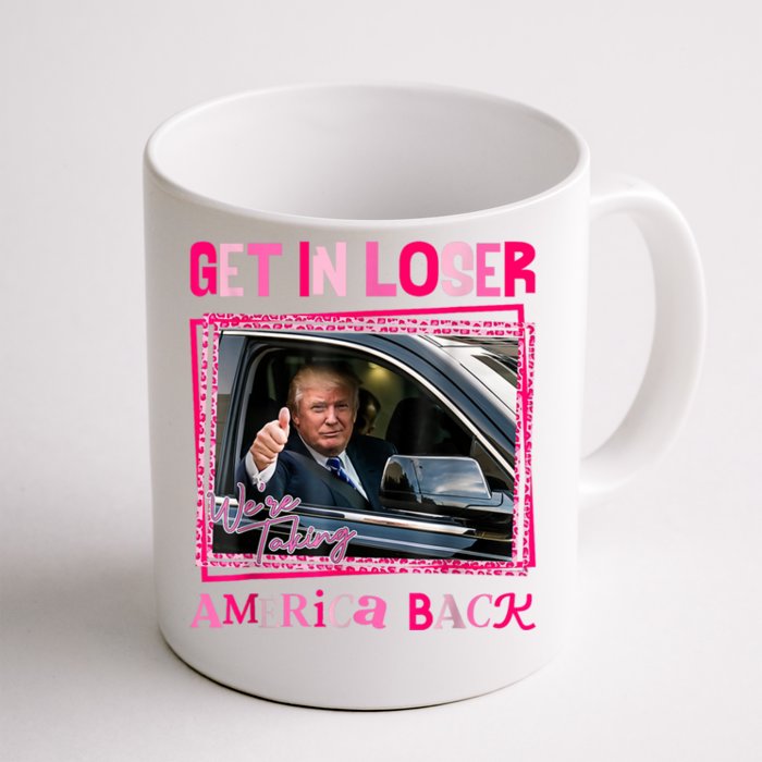 Get In Loser America Back Donald Trump 2024 Take America Back Usa United States Front & Back Coffee Mug