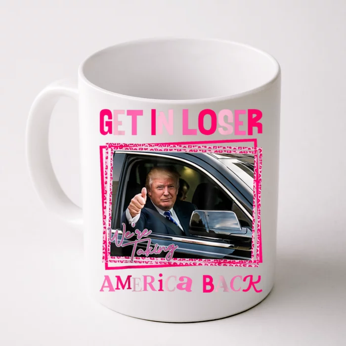 Get In Loser America Back Donald Trump 2024 Take America Back Usa United States Front & Back Coffee Mug