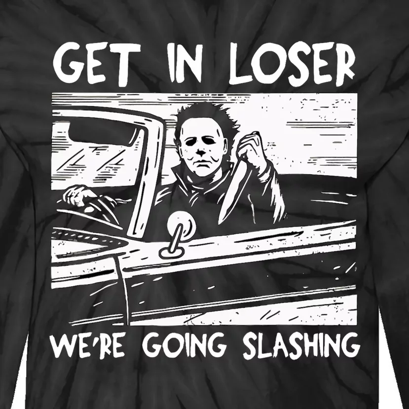 Get In Loser WeRe Going Slashing Horror Halloween Character Tie-Dye Long Sleeve Shirt