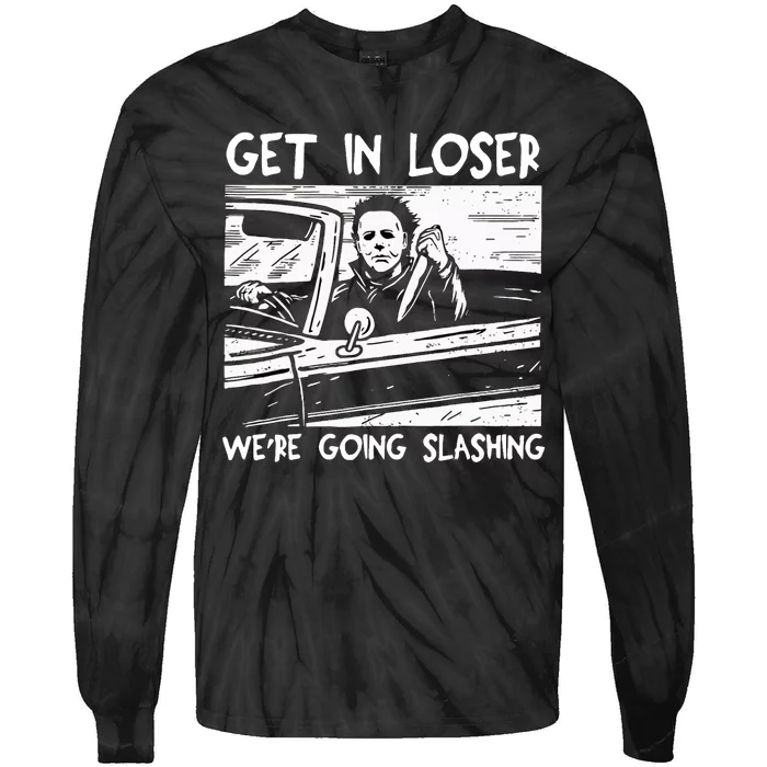 Get In Loser WeRe Going Slashing Horror Halloween Character Tie-Dye Long Sleeve Shirt