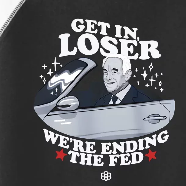 Get In Loser We’Re Ending The Fed Toddler Fine Jersey T-Shirt