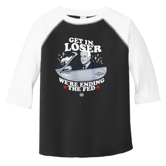 Get In Loser We’Re Ending The Fed Toddler Fine Jersey T-Shirt