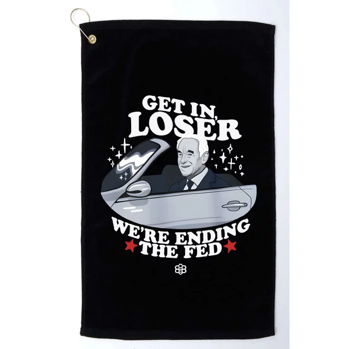 Get In Loser We’Re Ending The Fed Platinum Collection Golf Towel