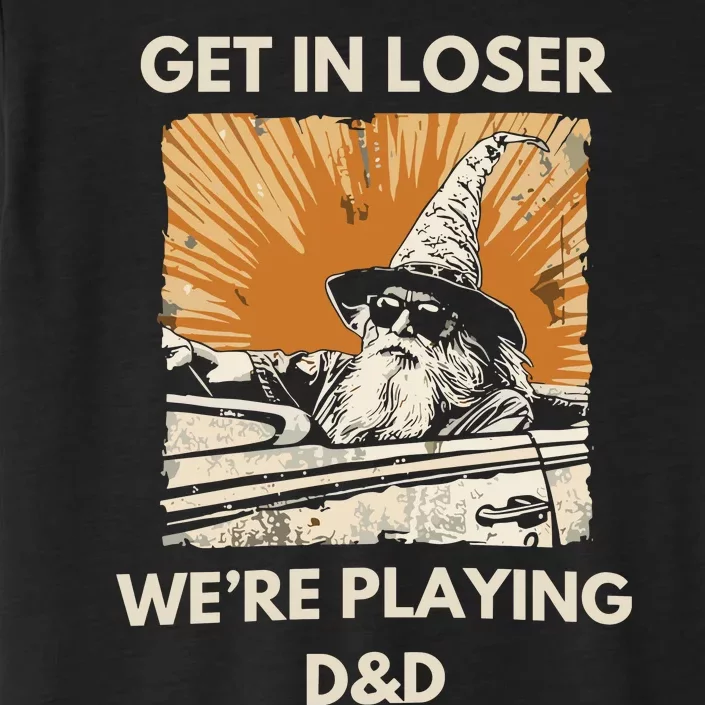 Get In Loser Were Playing Dnd ChromaSoft Performance T-Shirt