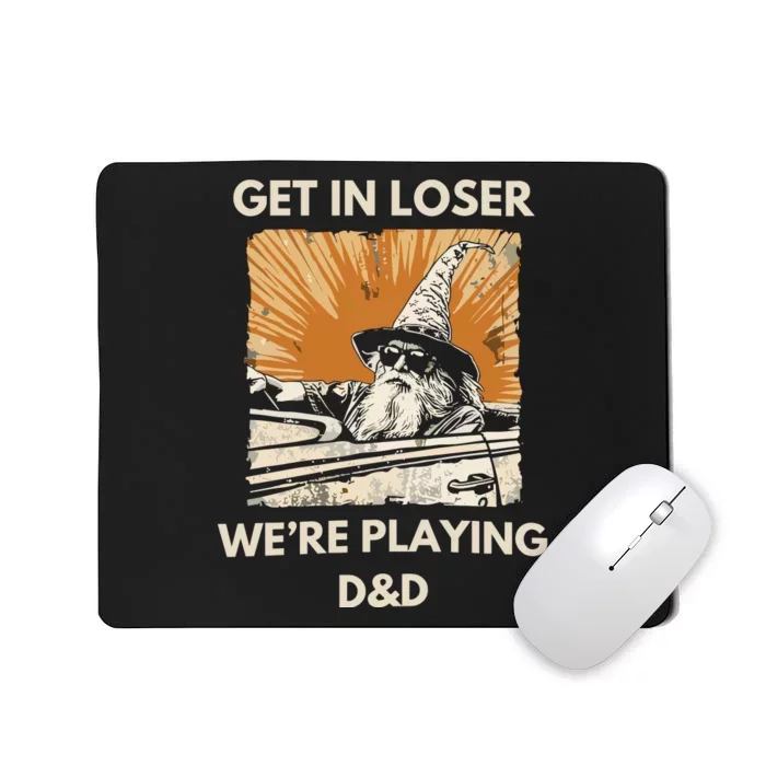 Get In Loser Were Playing Dnd Mousepad