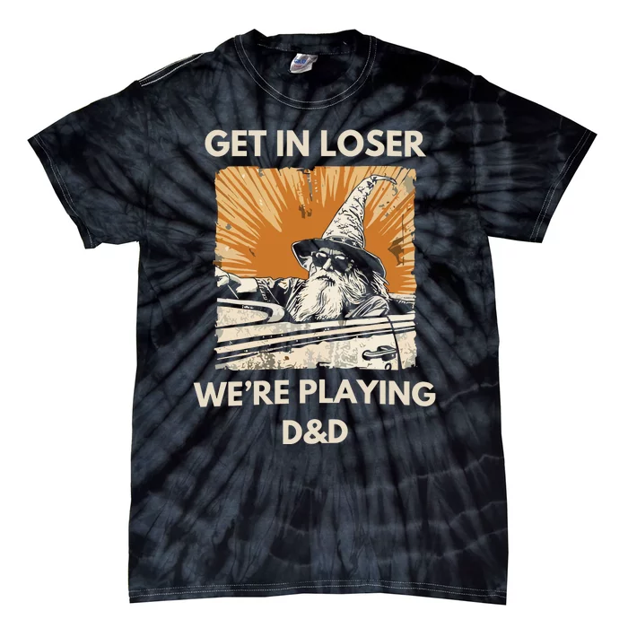 Get In Loser Were Playing Dnd Tie-Dye T-Shirt