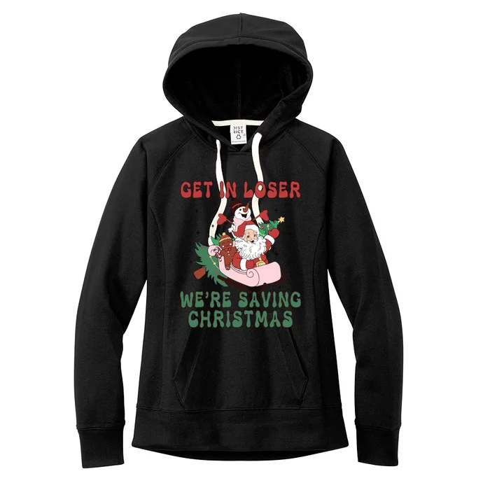 Get In Loser Were Saving Christmas Funny Xmas Gift Women's Fleece Hoodie