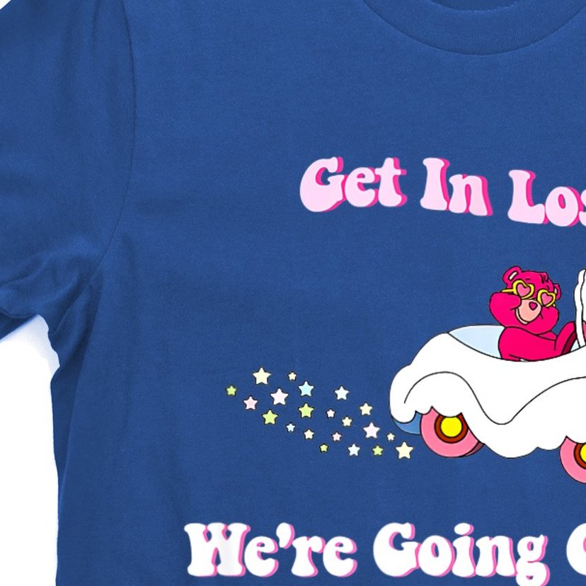 Get In Loser, We're Going Caring Funny Bear T-Shirt | TeeShirtPalace